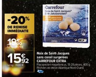 -20%  DE REMISE IMMÉDIATE  19%  W 335C  15%2  92  Le kg 39.00€  Carrefour  Fix de Saint Jacques Sint-Jakobsnoten  Noix de Saint-Jacques sans corail surgelées CARREFOUR EXTRA  Placopecten magellanicus 