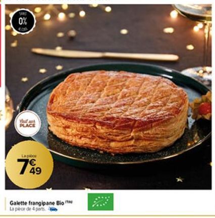 0%  You ack PLACE  La pièce  799  49  Galette frangipane Bio La pièce de 4 ports. 