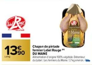 r  13%  lekg  chapon de pintade fermier label rouge du maine  alimentation d'origine 100% vegte ditentur du label: les fermiers du maine. 17 kg environ  b  maine 