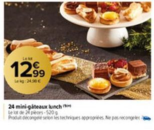 Lekt  12.99  Lekg:24.50 €  24 mini-gateaux lunch  Le lot de 24 pièces-520g  Produit décongelé selon les techniques appropriées. Ne pas recongele 