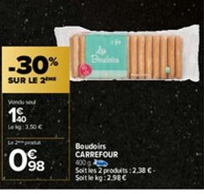 -30%  SUR LE 2  Vindu seu  1%  Lekg: 3,50 €  98  IP  Boudoins  Boudoirs CARREFOUR  400  Soit les 2 produits: 2,38 C-Soit le kg: 2,98 € 