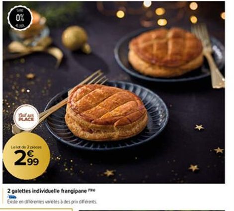 SARE  0%  com  You ar PLACE  Le lot de 2 proces  N  299  2 galettes individuelle frangipane e Existe en différentes variés à des prix différents 