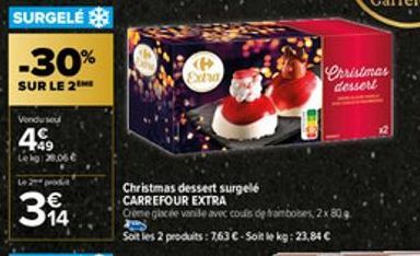 -30%  SUR LE 2  Vendu sel  4€  28.06€  Le 20 proda  €  314  P  Extra  Christmas dessert surgelé  CARREFOUR EXTRA  Crème glacée vanile avec coulis de frambobes, 2x 80 g B  Soit les 2 produits: 763 €-So