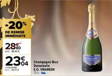 -20%  DE REMISE IMMÉDIATE  28%  LeL:38,40 €  234 Champagne Brut  Demoiselle E.O. VRANKEN 75cl  La boute LeL: 3072 € 