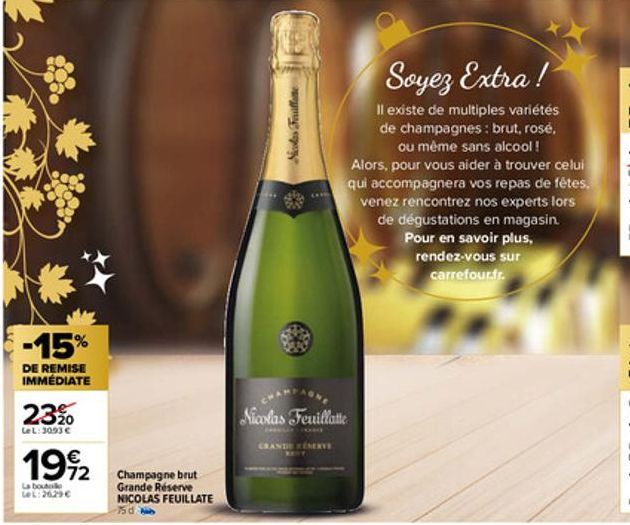 -15%  DE REMISE IMMÉDIATE  23%0  LeL: 3093 €  1992  La boute LeL:26.29€  Champagne brut  Grande Réserve  NICOLAS FEUILLATE 3d  Nicolas Feuillane  WANY  Nicolas Feuillatte  CRANDE RESERVE  Soyez Extra!