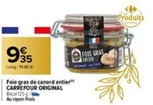995  35  lokg: 34,00 €  64mm  foie gras de canard entier carrefour original bocal 125 g au rayon frais  foie gras entier  produits 