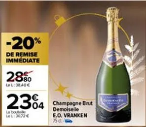 -20%  de remise immédiate  28%  lel: 38,40 €  2304 champagne brut  demoiselle e.o. vranken 750.- la boutole lel: 3072 € 