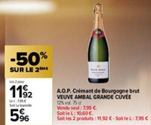-50%  SUR LE 2ME  Les 2 pour  1192  21:296€ Sot Lab  96  A.O.P. Crémant de Bourgogne brut VEUVE AMBAL GRANDE CUVEE  12% vol. 75 d  Vendu seul: 7,95 €. 