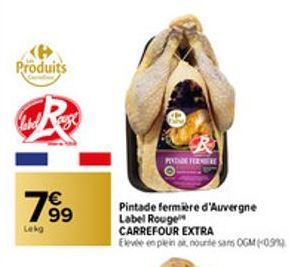 Produits  19⁹  Lekg  R  PENDIDN FERMIERE  Pintade fermière d'Auvergne Label Rouge CARREFOUR EXTRA  Elevée en plein at nourte sans OGM (09)  
