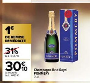 1€  DE REMISE IMMÉDIATE  31%  LeL:4147€  30%  La boutelle 1:4013€  SUPORACER  MERY  Champagne Brut Royal  POMMERY 75d  POMMERY 