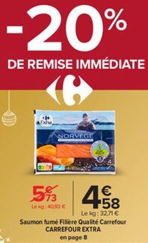 -20%  DE REMISE IMMÉDIATE  e  Exha,  NORVEGE  53 458  €  Le kg: 40,93 €  Le kg: 32,71 €  Saumon fumé Filière Qualité Carrefour CARREFOUR EXTRA en page 8 