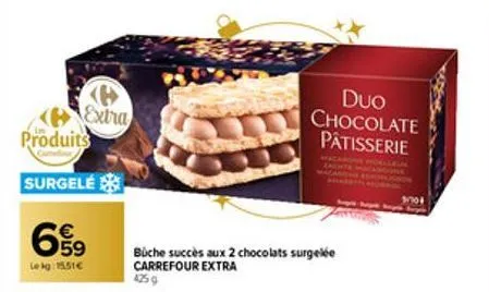 produits  surgelé  extra  659  lekg: 15.51€  büche succès aux 2 chocolats surgelée carrefour extra  425 g  duo chocolate pâtisserie  300  