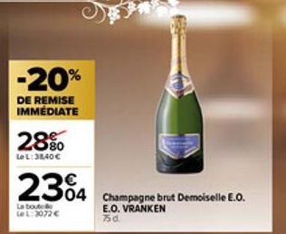 -20%  DE REMISE IMMÉDIATE  28%  Le L: 38,40 €  2304 Champagne brut Demoiselle E.O.  E.O. VRANKEN 75d  La boute  LeL: 3072 € 