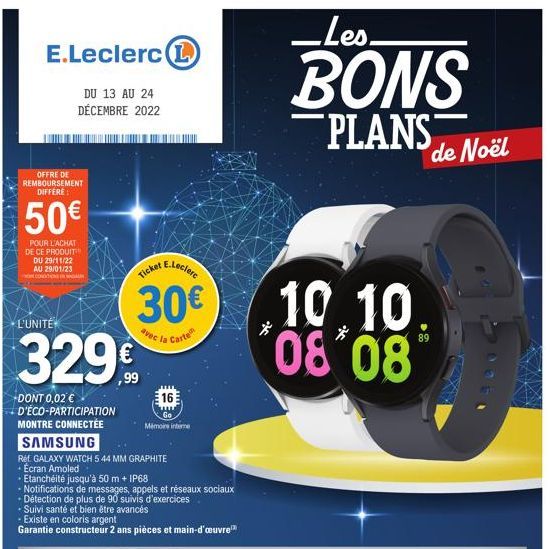 E.Leclerc L  DU 13 AU 24 DÉCEMBRE 2022  OFFRE DE REMBOURSEMENT DIFFERE  50€  POUR L'ACHAT DE CE PRODUIT DU 29/11/22 AU 29/01/23 CONTINUNGALIN  L'UNITÉ  329€  DONT 0,02 € D'ÉCO-PARTICIPATION MONTRE CON