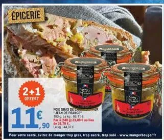 épicerie  2+1  offert  11€  waxing  aze  foie gras de "jean de france" 180g lekg: 66.11€ par 5 (540 g) 23,80 € de 35,70 €. 44,07 €  x.com  gujjulajaren  simo  gege  toin.com  canard baller 