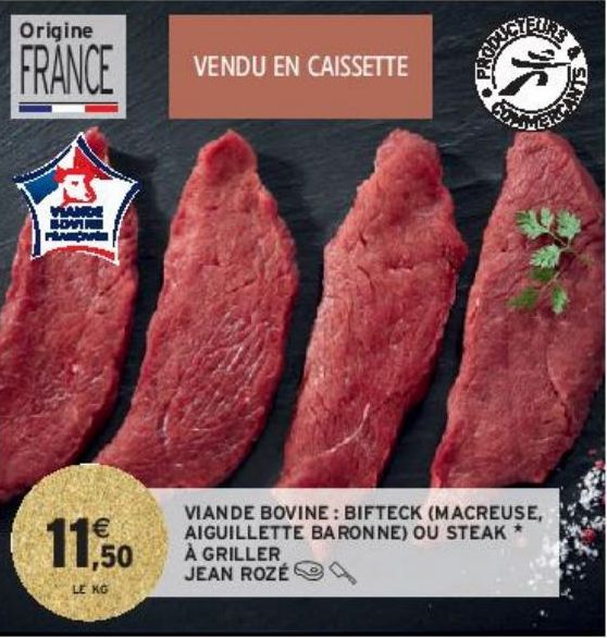 VIANDE BOVINE : BIFTECK (MACREUSE, AIGUILLETTE BARONNE) OU STEAK # À GRILLER JEAN ROZÉ