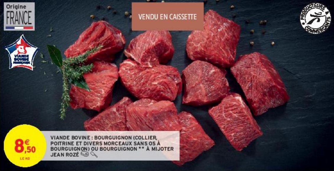 VIANDE BOVINE : BOURGUIGNON (COLLIER, POITRINE ET DIVERS MORCEAUX SANS OS À BOURGUIGNON) OU BOURGUIGNON ## À MIJOTER JEAN ROZÉ