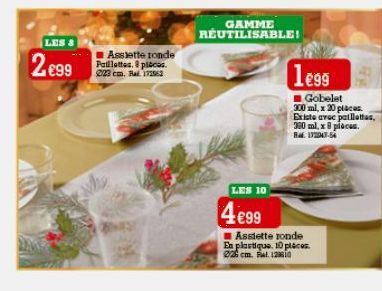 LES  2.€99  Assiette ronde Paillettes. 8 places. 223 cm. Ral 172962  LES 10  4699  GAMME RÉUTILISABLE!  1e99  Assiette ronde  En plastique. 10 places. 226 cm. Bat. 12  Gobelet  300 ml, x 20 places. Ex