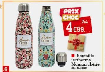 Натал  CHERIE  Haman  CHERIE.  PRIX CHOC  700  4€99  Bouteille isotherme Maman chérie  sücl. Rak 22267 