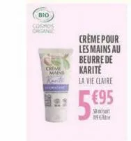 bio cosmos organic  creme  mains  crème pour les mains au beurre de  karité  la vie claire  €95  50 mi 19te 