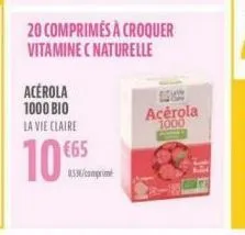 acérola 1000 bio la vie claire  10 €65  20 comprimés à croquer vitamine c naturelle  0536/comprime  acérola 1000 