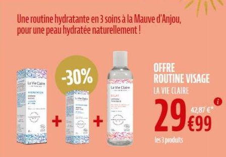 La Vie Claire  catus  Une routine hydratante en 3 soins à la Mauve d'Anjou, pour une peau hydratée naturellement !  -30%  +  La Vie Claire  KOLAY L  OFFRE ROUTINE VISAGE LA VIE CLAIRE  29€9  les 3 pro