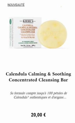 NOUVEAUTÉ  SIUNILE  BEPONSOR A  -KIEHL'S- CALENDULA  CALMING & SOOTHING  CONCENTRATED  CLEANSING BAR  Caring Fremde M  FO  HUNSURING  Net W1.35-100g  Calendula Calming & Soothing Concentrated Cleansin