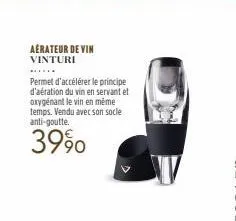 aérateur de vin vinturi  permet d'accélérer le principe d'aération du vin en servant et oxygénant le vin en même temps. vendu avec son socle anti-goutte.  3990  