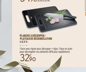 PLANCHE À DÉCOUPER/ PLATEAU DE DECONGELATION GEFU  ******  1 face avec rigole pour découper +rape, 1 face en acier pour décongeler vos aliments 60% plus rapidement.  3290 