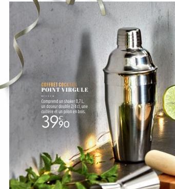 COFFRET COCKTAIL POINT VIRGULE  Comprend un shaker 0,7L un doseur double 2/4 cl, une cuillère et un pilon en bois.  3990 