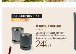 COLLECTION LINE PEUGEOT  BOUCHON À CHAMPAGNE  S'adapte à tous types de goulot de bouteilles de vin effervescent. Système de verrouillage sécurisé.  24% 