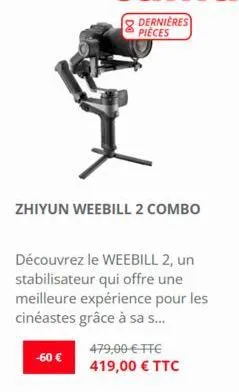 zhiyun weebill 2 combo  découvrez le weebill 2, un stabilisateur qui offre une meilleure expérience pour les cinéastes grâce à sa s...  -60 €  479,00 € ttc 419,00 € ttc  