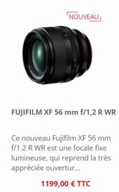 nouveau  ce nouveau fujifilm xf 56 mm f/1.2 r wr est une focale fixe lumineuse, qui reprend la très appréciée ouvertur...  1199,00 € ttc 