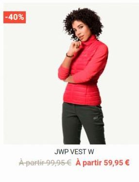 -40%  JWP VEST W  À partir 99,95 € À partir 59,95 € 