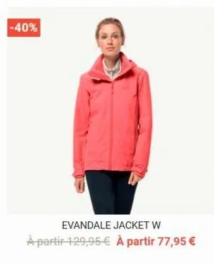 -40%  evandale jacket w  à partir 129,95 € à partir 77,95 € 