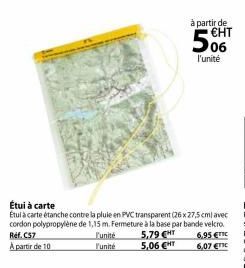 à partir de €HT  l'unité  Étui à carte  Étui à carte étanche contre la pluie en PVC transparent (26 x 27,5 cm) avec cordon polypropylène de 1,15 m. Fermeture à la base par bande velcro Ref. C57 5,79 C