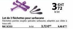 3€HT  72 le lot  Lot de 3 fléchettes pour sarbacane Fléchettes pointes souples spéciales sarbacane, adaptées aux cibles à trous soft. Ref. SC553  le lot  3,72 €HT  4,46 €TTC 