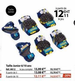 Taille Junior  Taille Junior 6/10 ans  Ref. HK12 le jeu complet 15,99 € A partir de 5  13,08 €NT  A partir de 10  12,11 €HT  à partir de  €HT  12EHT  1211  le jeu  19,19 €TTC 15,70 €TTC 14.53 Tc  RIDE