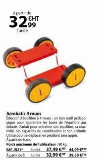 à partir de  l'unité  €ht  acrobatic 4 roues  educatif d'équilibre à 4 roues: un bon outil pédago-gique pour apprendre les bases de l'équilibre aux enfants. parfait pour entrainer son équilibre, sa ré