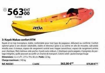 563.00  €ht  l'unité  3: kayak makao confort rtm  kayak sit on top monoplace, stable, confortable pour tout type de pagayeur, débutant ou confirmé confort optimal grâce à son dossier rabattable, stabl