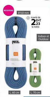 NOUVEAU  PETZL  09,8 mm  L. 60 cm  Ⓒ  à partir de  29  €HT 23 le mètre  O  L. 70 cm  Indoor et Outdoor 