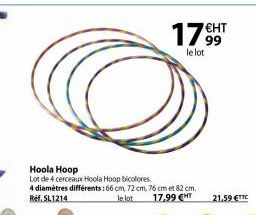 Hoola Hoop  Lot de 4 cerceaux Hoola Hoop bicolores.  4 diamètres différents: 66 cm, 72 cm, 76 cm et 82 cm. Ref.SL1214 17,99 €HT  le lot  17€HT  99 le lot  21,59 €TTC 