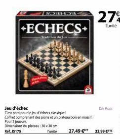 41140  SA  +ECHECS  Tradition du Jeu- Pour 2 joueurs Dimensions du plateau: 30 x 30 cm Réf. J5175  l'unité  Jeu d'échec  C'est parti pour le jeu d'échecs classique ! Coffret comprenant des pions et un