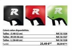 R  Coloris selon disponibilités. Tailles :S (48-52 cm)  Tailles : M (54-56 cm) Tailles : L (58-60 cm) l'unité  R  25,49 €HT  R  Ref. SL1326 Réf. SL1327 Réf. SL1328  30,59 €TTC 