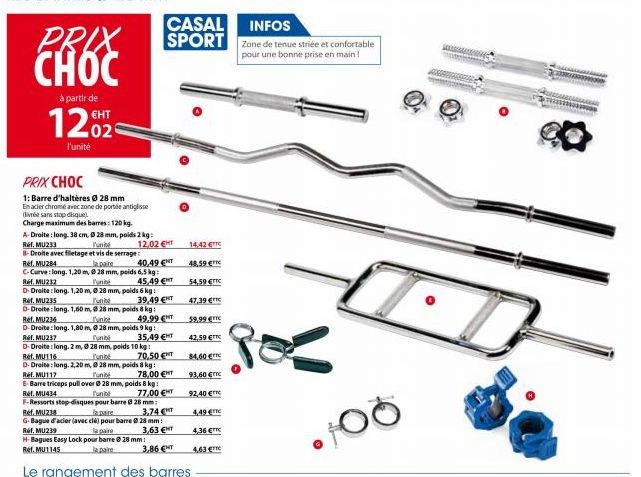 PRIX CHOC  à partir de  EHT  12026  l'unité  PRIX CHOC  1: Barre d'haltères Ø 28 mm  En acier chromé avec zone de portée antiglisse (livrée sans stop disque)  Charge maximum des barres: 120 kg.  A-Dro
