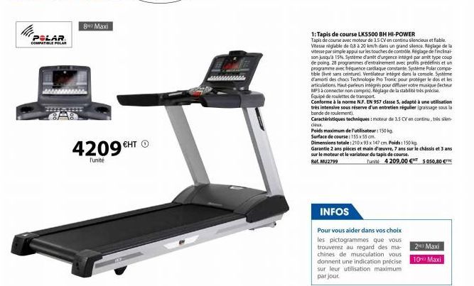 POLAR COMPATIBLE POLAR  8 Maxi  4209€HT Ⓒ  l'unité  1: Tapis de course LK5500 BH HI-POWER  Tapis de course avec moteur de 3.5 CV en continu silencieux et fiable. Vitesse réglable de 0,8 à 20 km/h dans