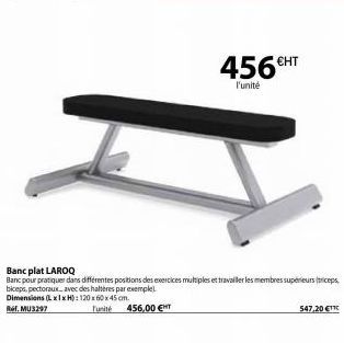 Banc plat LAROQ  Banc pour pratiquer dans différentes positions des exercices multiples et travailler les membres supérieurs (triceps biceps, pectoraux, avec des haltères par exemple)  Dimensions (Lxl