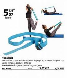 €HT  07  l'unité  Yoga belt  Ceinture en coton pour les séances de yoga. Accessoire idéal pour tra vailler certaines postures difficiles. Dimensions: longueur 183 cm, largeur 3,8 cm. Ref. F1174  Turit