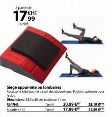 à partir de  1799  l'unité  Siège appui-tête ou lombaires  Accessoire idéal pour le travail des abdominaux. Position optimale pour le dos. Dimensions: 33,5 x 30 cm, épaisseur 11 cm. Ref.F143 A partir 