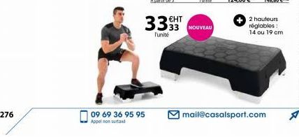 276  09 69 36 95 95 Appel non surtaxé  3333 NOUVEAU  l'unité  + 2 hauteurs réglables 14 ou 19 cm  mail@casalsport.com 